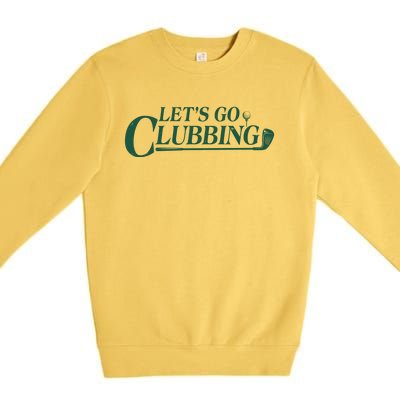 Funny Let's Go Clubbing Golfing Fan Premium Crewneck Sweatshirt