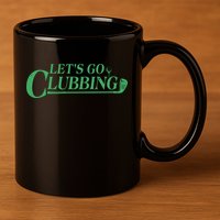 Funny Let's Go Clubbing Golfing Fan 11oz C Handle Ceramic Mug