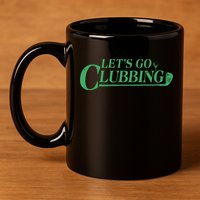 Funny Let's Go Clubbing Golfing Fan 11oz C Handle Ceramic Mug