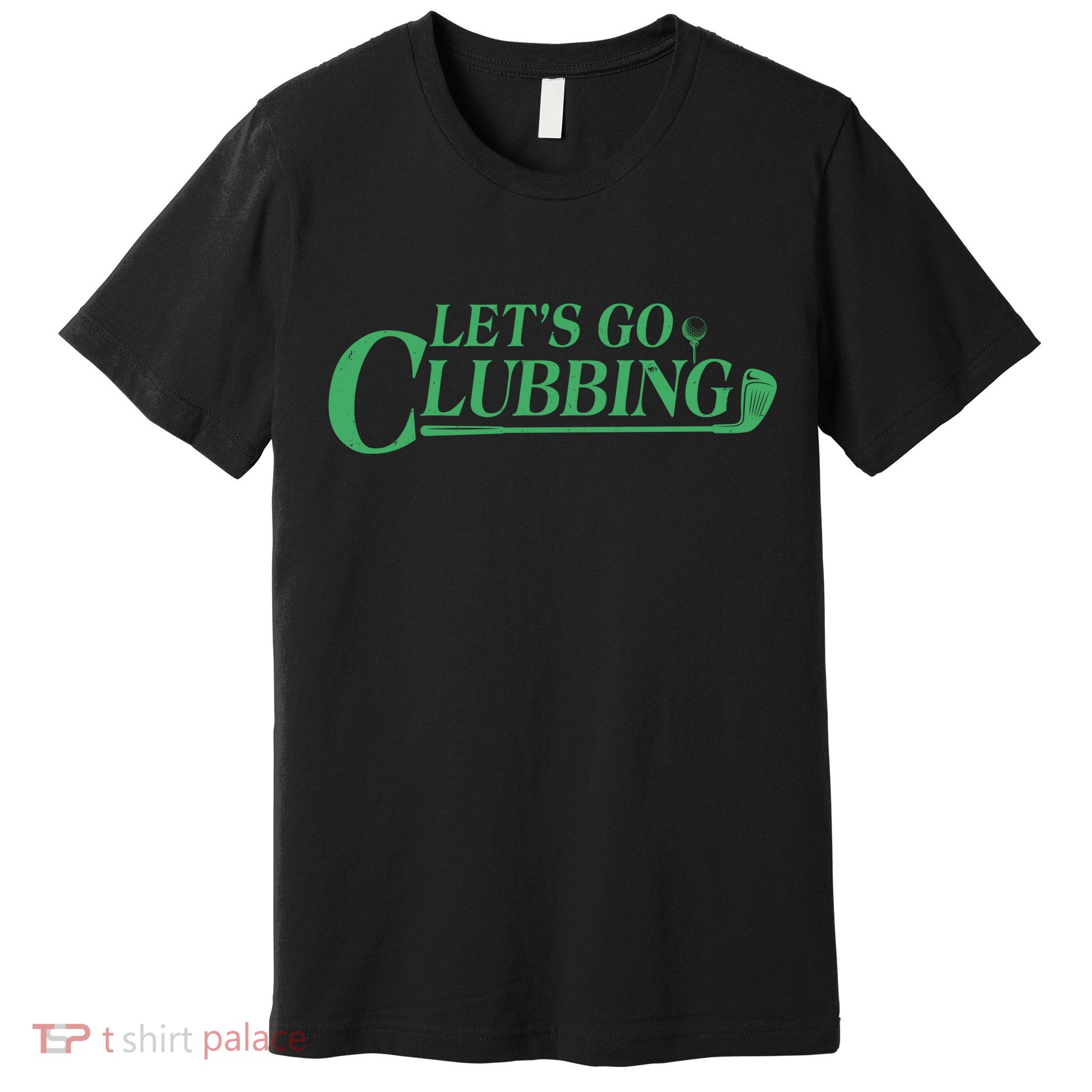 Funny Let's Go Clubbing Golfing Fan Premium T-Shirt