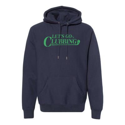 Funny Let's Go Clubbing Golfing Fan Premium Hoodie