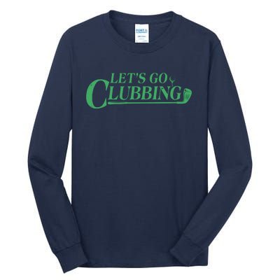 Funny Let's Go Clubbing Golfing Fan Tall Long Sleeve T-Shirt