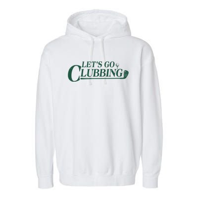 Funny Let's Go Clubbing Golfing Fan Garment-Dyed Fleece Hoodie