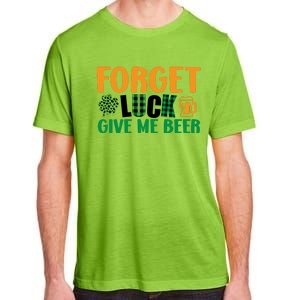 Forget Luck Give Me Beer Funny Beer St Patricks Day Adult ChromaSoft Performance T-Shirt