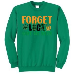 Forget Luck Give Me Beer Funny Beer St Patricks Day Sweatshirt