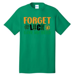 Forget Luck Give Me Beer Funny Beer St Patricks Day Tall T-Shirt