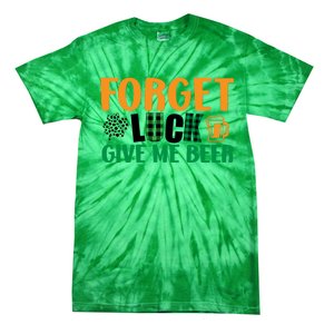 Forget Luck Give Me Beer Funny Beer St Patricks Day Tie-Dye T-Shirt