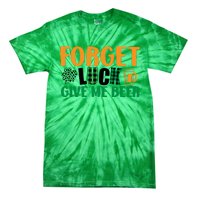 Forget Luck Give Me Beer Funny Beer St Patricks Day Tie-Dye T-Shirt