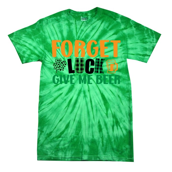 Forget Luck Give Me Beer Funny Beer St Patricks Day Tie-Dye T-Shirt