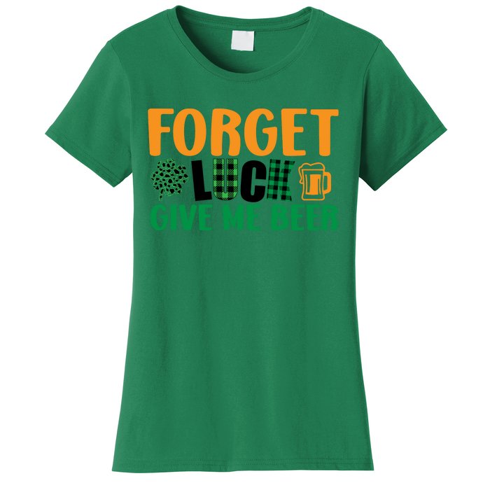 Forget Luck Give Me Beer Funny Beer St Patricks Day Women's T-Shirt