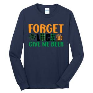 Forget Luck Give Me Beer Funny Beer St Patricks Day Tall Long Sleeve T-Shirt