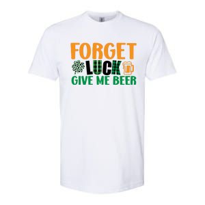 Forget Luck Give Me Beer Funny Beer St Patricks Day Softstyle CVC T-Shirt