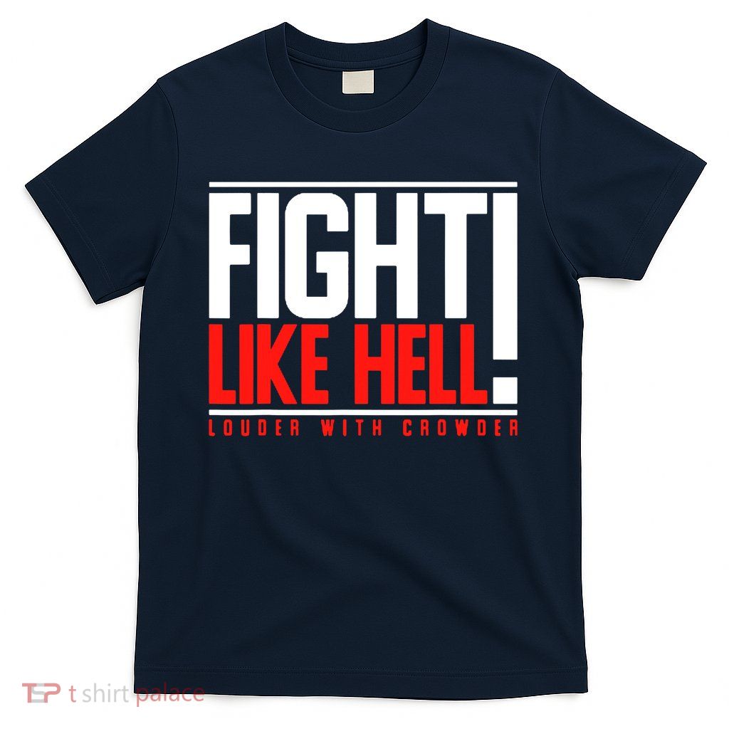 Fight Like Hell Louder With Crowder T-Shirt