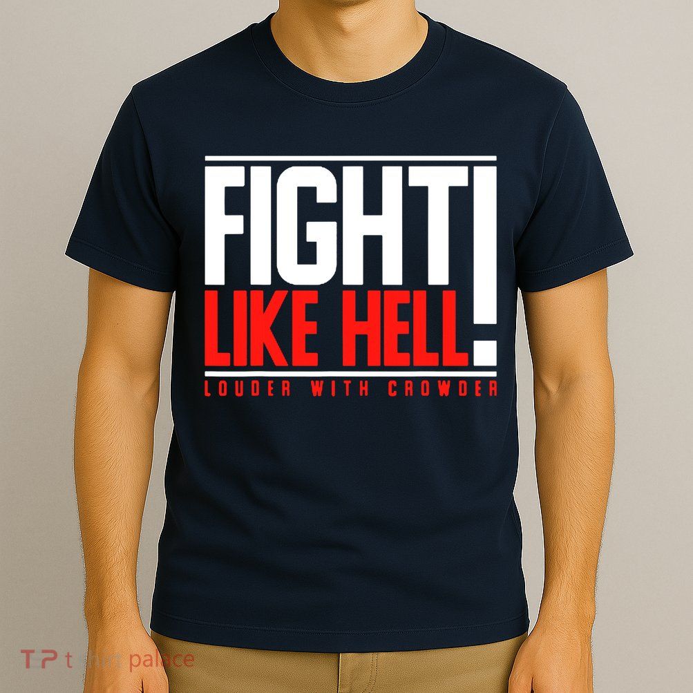 Fight Like Hell Louder With Crowder T-Shirt