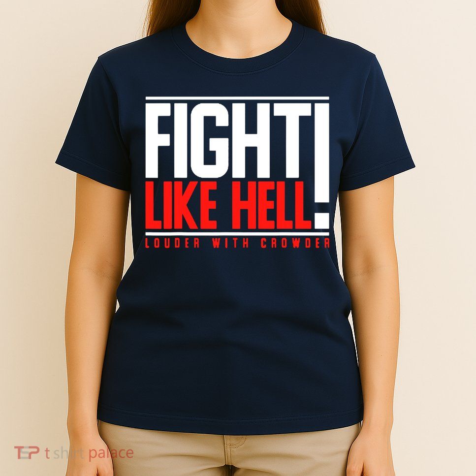 Fight Like Hell Louder With Crowder T-Shirt