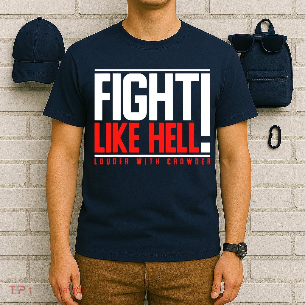 Fight Like Hell Louder With Crowder T-Shirt