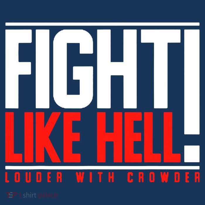 Fight Like Hell Louder With Crowder T-Shirt