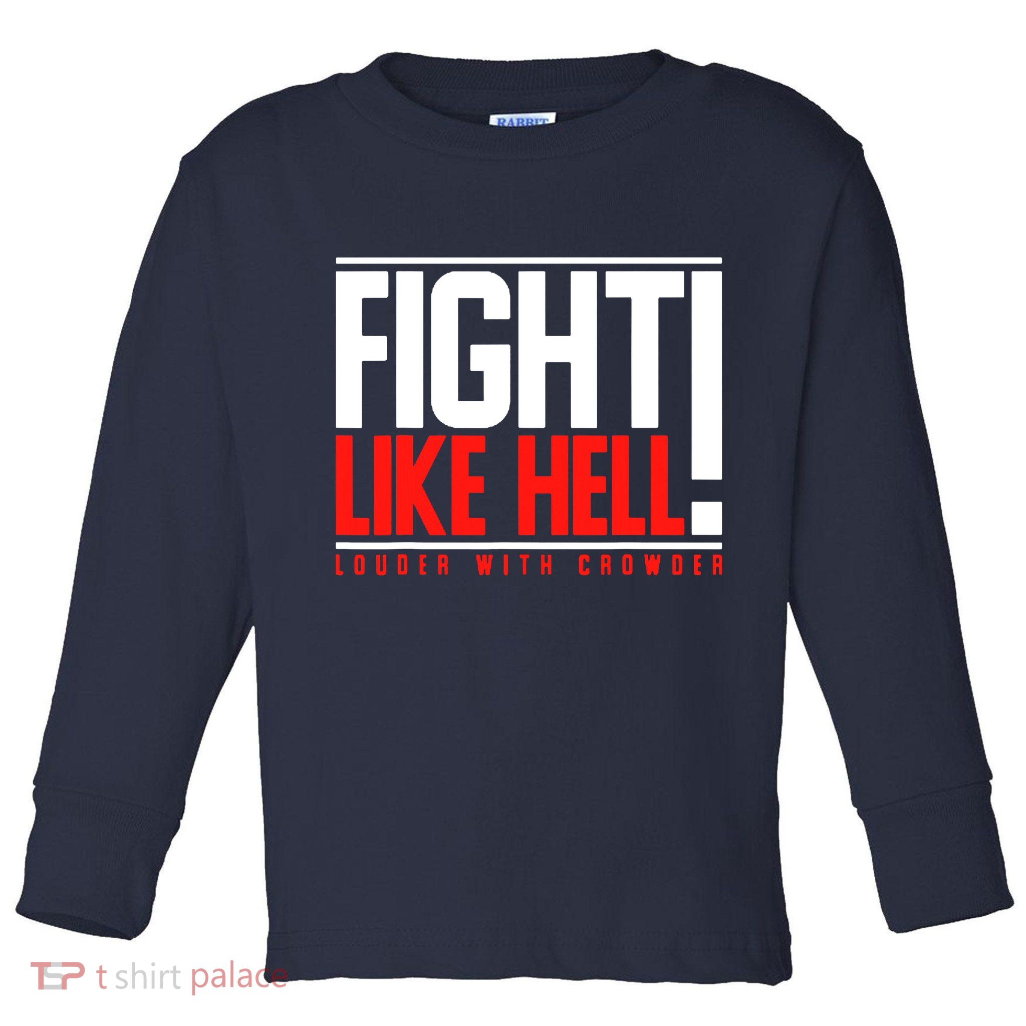 Fight Like Hell Louder With Crowder Toddler Long Sleeve Shirt