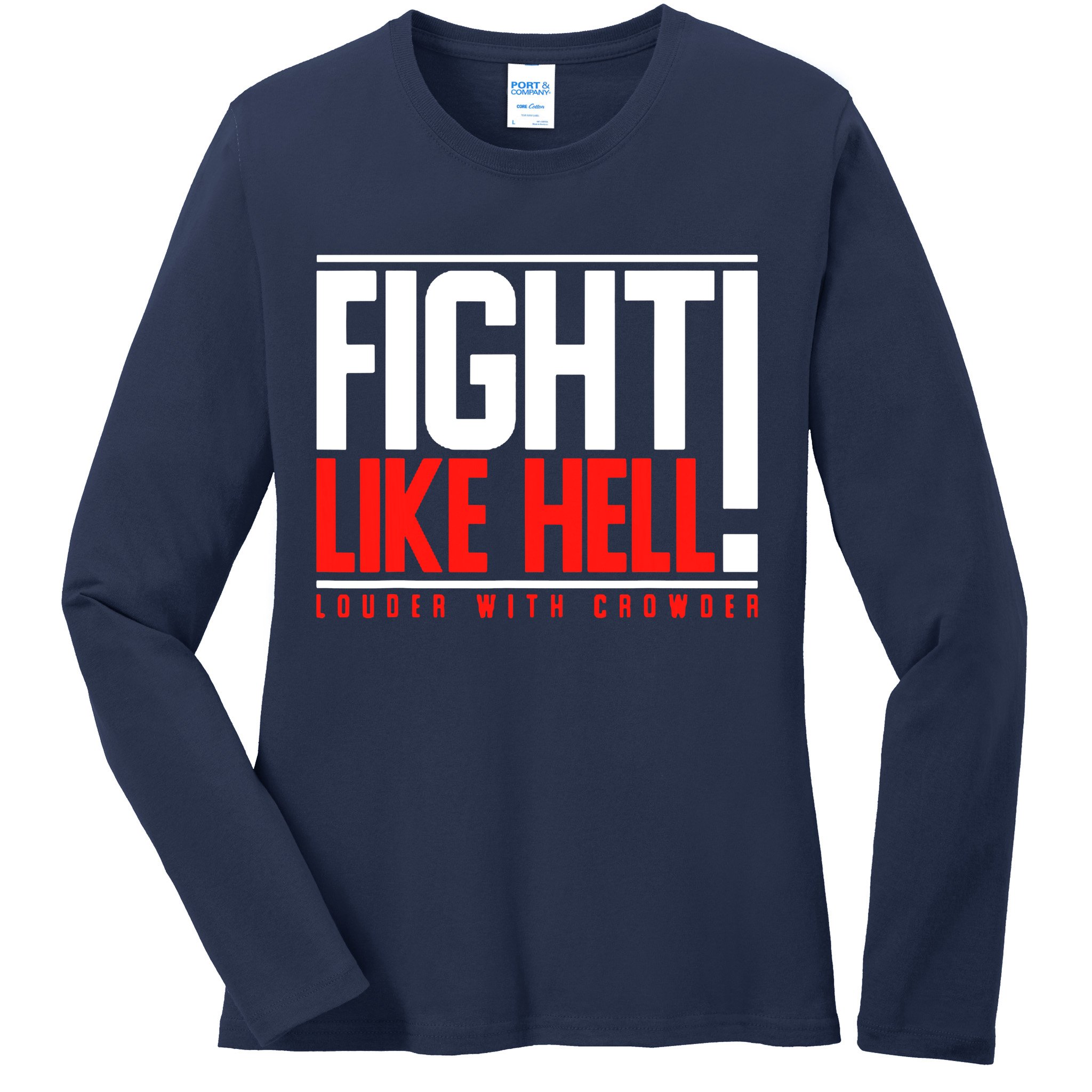 Fight Like Hell Louder With Crowder Ladies Long Sleeve Shirt