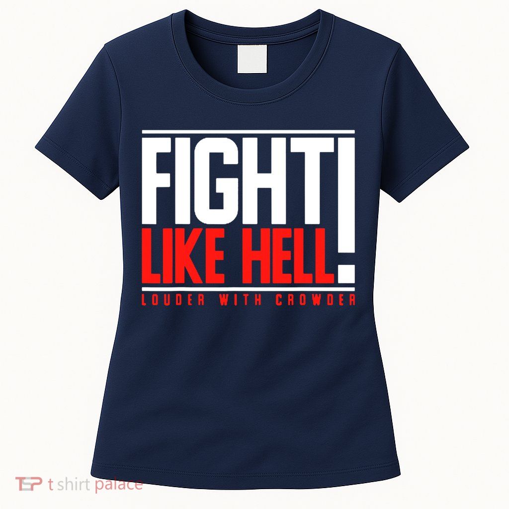 Fight Like Hell Louder With Crowder Womens T-Shirt