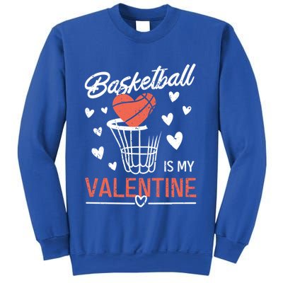 Funny Love Hearts Valentines Day Basketball Is My Valentine Meaningful Gift Sweatshirt