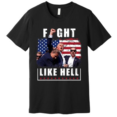 Fight Like Hell Trump Fight American Trump Stronger 2024 Premium T-Shirt