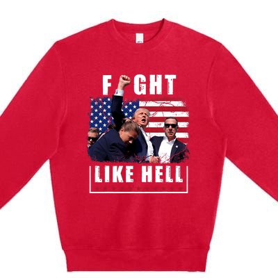 Fight Like Hell Trump Fight American Trump Stronger 2024 Premium Crewneck Sweatshirt