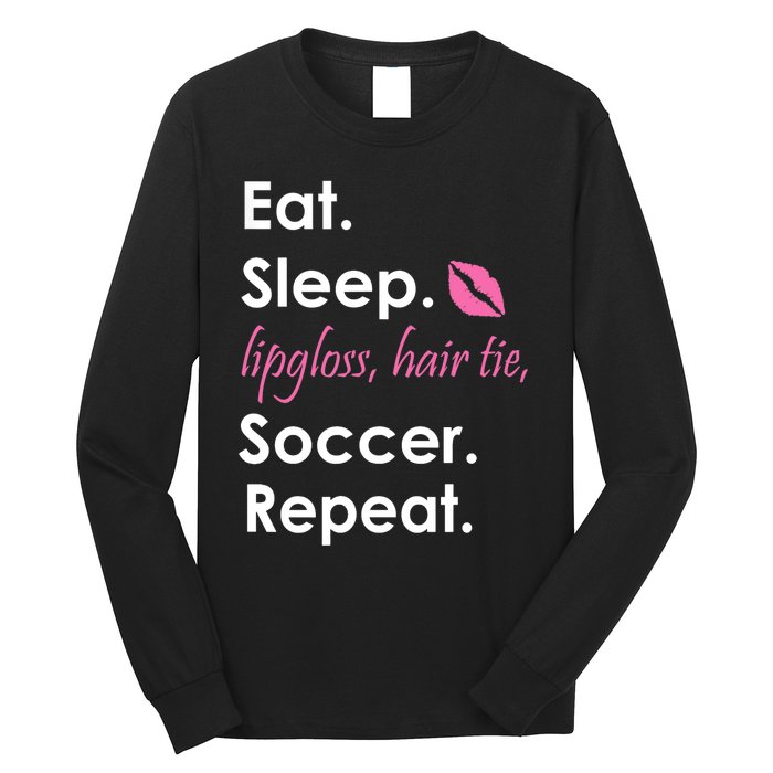 Funny Lipgloss, Hair Tie, Eat, Sleep and Soccer Long Sleeve Shirt