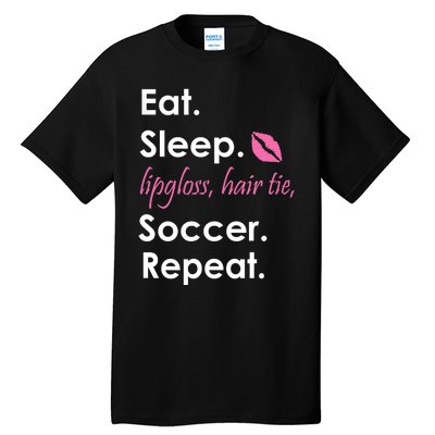 Funny Lipgloss, Hair Tie, Eat, Sleep and Soccer Tall T-Shirt