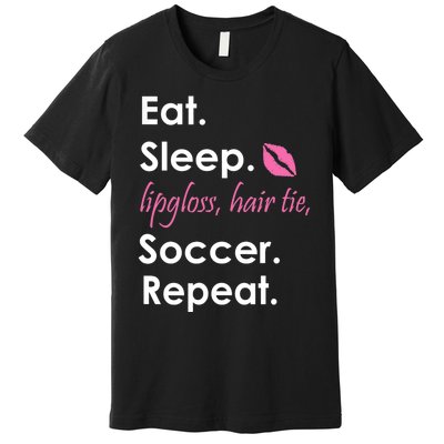 Funny Lipgloss, Hair Tie, Eat, Sleep and Soccer Premium T-Shirt