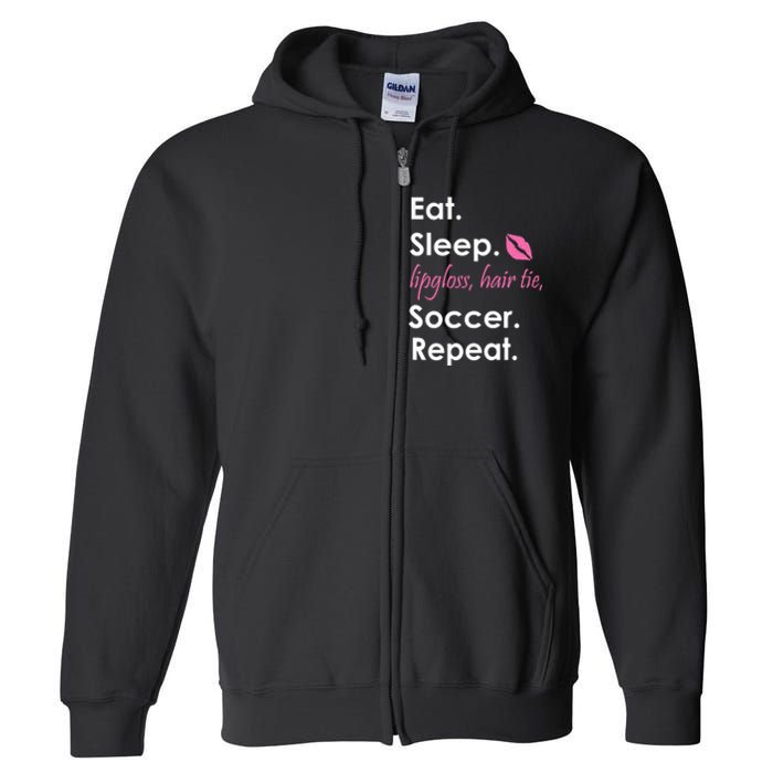 Funny Lipgloss, Hair Tie, Eat, Sleep and Soccer Full Zip Hoodie