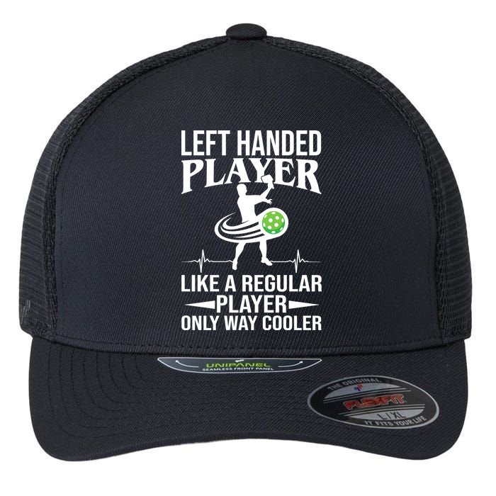 Funny Left Handed Player Like A Regular Player Only Cooler Pickle Paddle Ball Flexfit Unipanel Trucker Cap