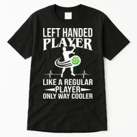 Funny Left Handed Player Like A Regular Player Only Cooler Pickle Paddle Ball Tall T-Shirt