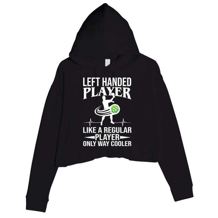 Funny Left Handed Player Like A Regular Player Only Cooler Pickle Paddle Ball Crop Fleece Hoodie