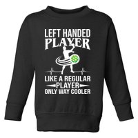 Funny Left Handed Player Like A Regular Player Only Cooler Pickle Paddle Ball Toddler Sweatshirt