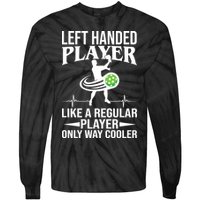 Funny Left Handed Player Like A Regular Player Only Cooler Pickle Paddle Ball Tie-Dye Long Sleeve Shirt