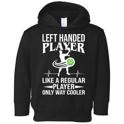 Funny Left Handed Player Like A Regular Player Only Cooler Pickle Paddle Ball Toddler Hoodie