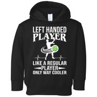 Funny Left Handed Player Like A Regular Player Only Cooler Pickle Paddle Ball Toddler Hoodie
