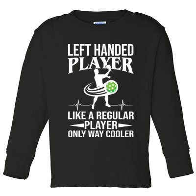 Funny Left Handed Player Like A Regular Player Only Cooler Pickle Paddle Ball Toddler Long Sleeve Shirt