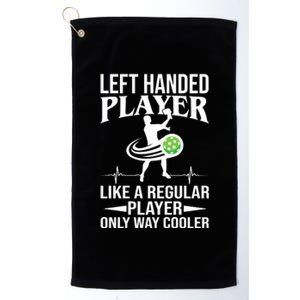 Funny Left Handed Player Like A Regular Player Only Cooler Pickle Paddle Ball Platinum Collection Golf Towel