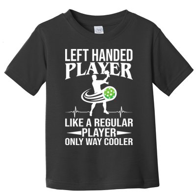 Funny Left Handed Player Like A Regular Player Only Cooler Pickle Paddle Ball Toddler T-Shirt