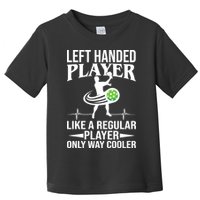 Funny Left Handed Player Like A Regular Player Only Cooler Pickle Paddle Ball Toddler T-Shirt