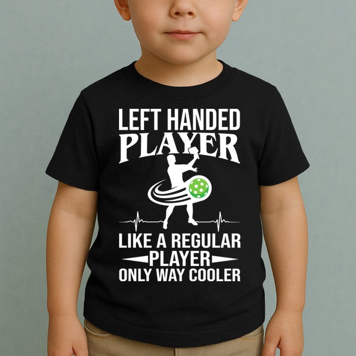 Funny Left Handed Player Like A Regular Player Only Cooler Pickle Paddle Ball Toddler T-Shirt