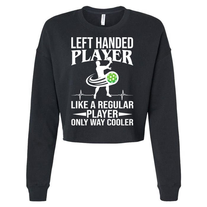 Funny Left Handed Player Like A Regular Player Only Cooler Pickle Paddle Ball Cropped Pullover Crew