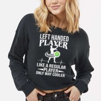 Funny Left Handed Player Like A Regular Player Only Cooler Pickle Paddle Ball Cropped Pullover Crew