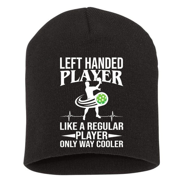 Funny Left Handed Player Like A Regular Player Only Cooler Pickle Paddle Ball Short Acrylic Beanie