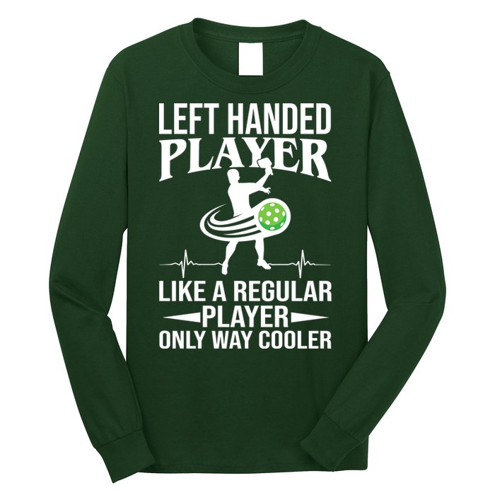 Funny Left Handed Player Like A Regular Player Only Cooler Pickle Paddle Ball Long Sleeve Shirt