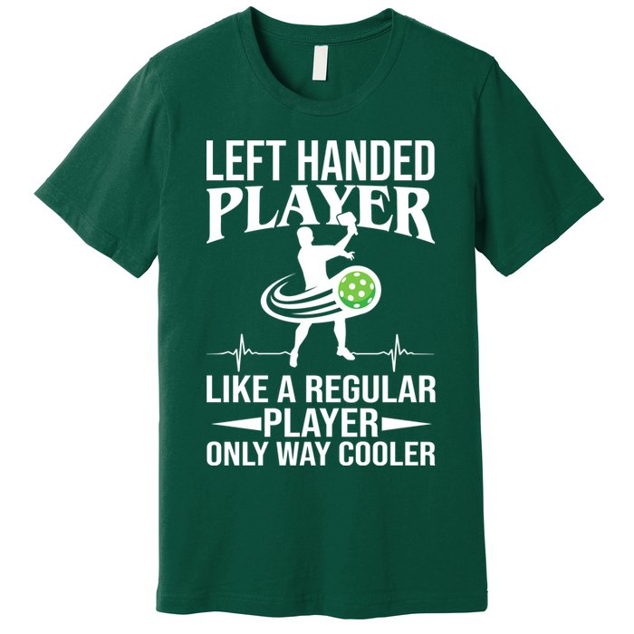 Funny Left Handed Player Like A Regular Player Only Cooler Pickle Paddle Ball Premium T-Shirt