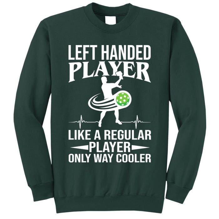 Funny Left Handed Player Like A Regular Player Only Cooler Pickle Paddle Ball Tall Sweatshirt