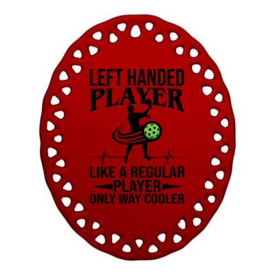 Funny Left Handed Player Like A Regular Player Only Cooler Pickle Paddle Ball Ceramic Oval Ornament